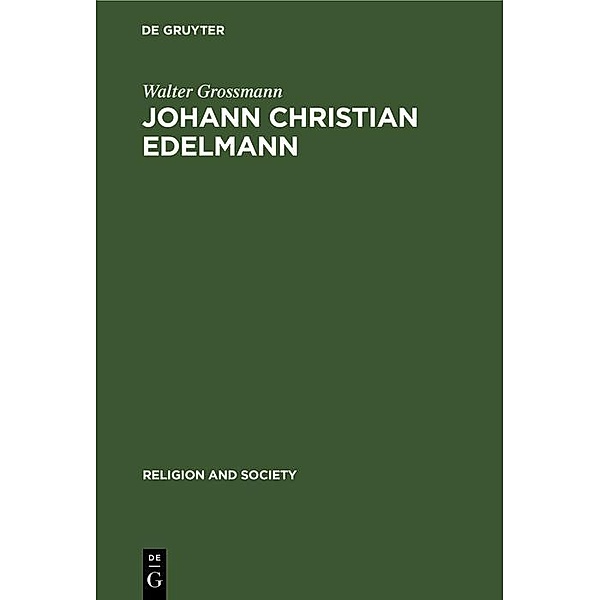 Johann Christian Edelmann / Religion and Society Bd.3, Walter Grossmann