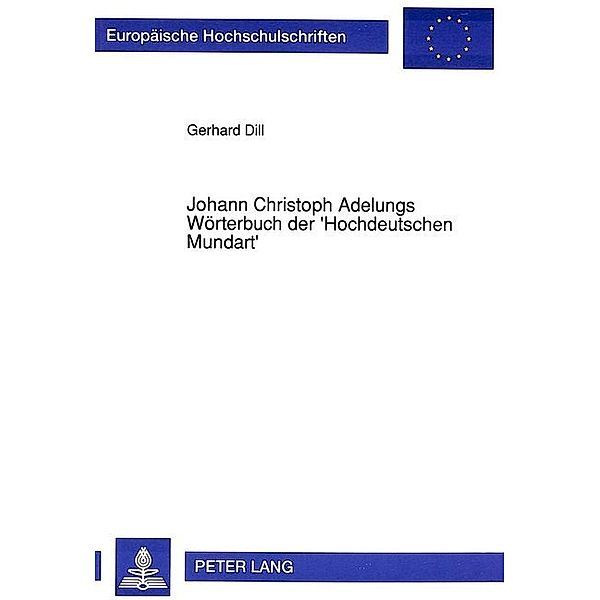 Johann Christoph Adelungs Wörterbuch der 'Hochdeutschen Mundart', Gerhard Dill