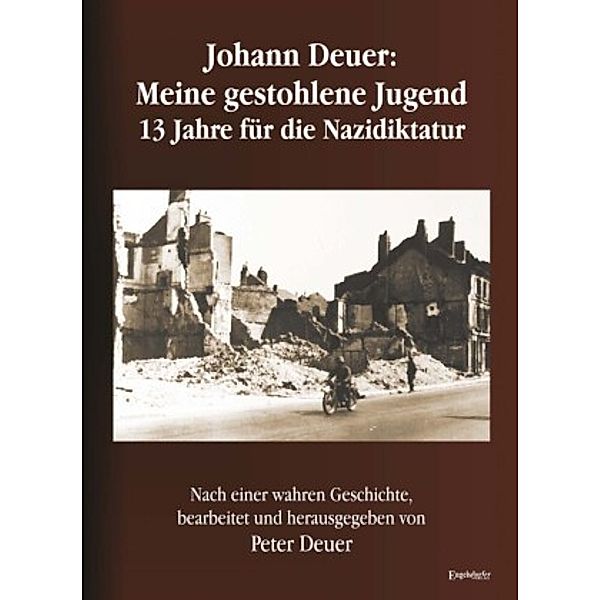 Johann Deuer: Meine gestohlene Jugend - 13 Jahre für die Nazidiktatur, Peter Deuer