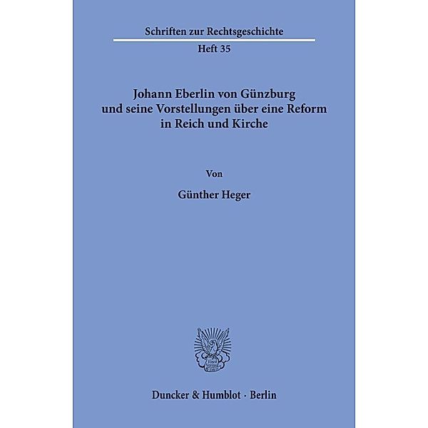 Johann Eberlin von Günzburg und seine Vorstellungen über eine Reform in Reich und Kirche., Günther Heger
