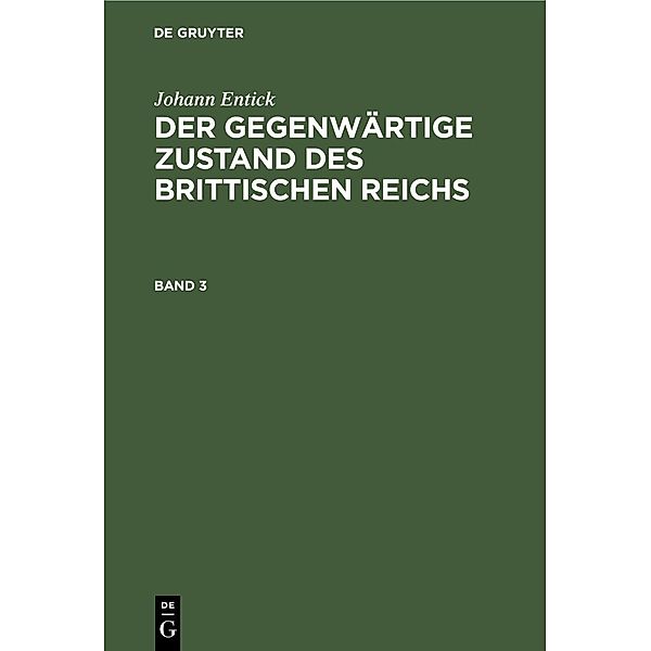 Johann Entick: Der gegenwärtige Zustand des brittischen Reichs. Band 3, Johann Entick