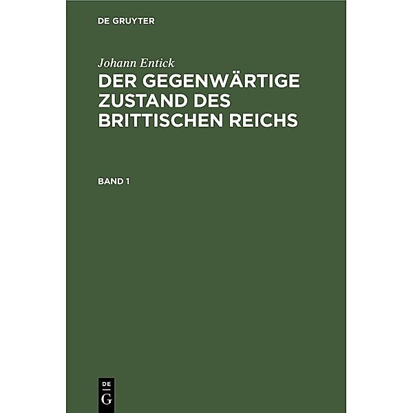 Johann Entick: Der gegenwärtige Zustand des brittischen Reichs. Band 1, Johann Entick