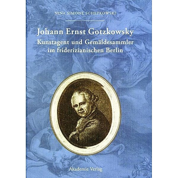 Johann Ernst Gotzkowsky. Kunstagent und Gemäldesammler im friderizianischen Berlin, Nina Simone Schepkowski