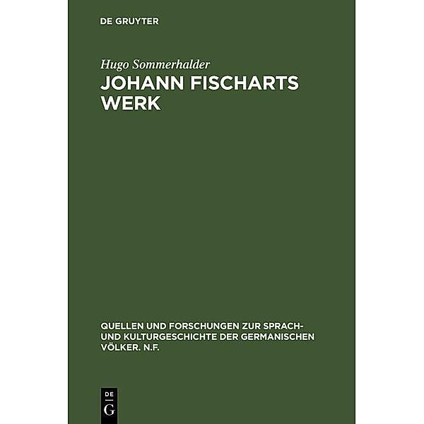 Johann Fischarts Werk / Quellen und Forschungen zur Sprach- und Kulturgeschichte der germanischen Völker. N.F. Bd.4, Hugo Sommerhalder