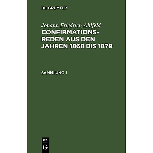 Johann Friedrich Ahlfeld: Confirmationsreden aus den Jahren 1868 bis 1879. Sammlung 1, Fr. Ahlfeld