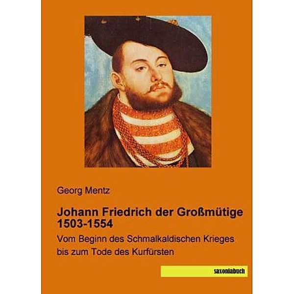 Johann Friedrich der Großmütige 1503-1554