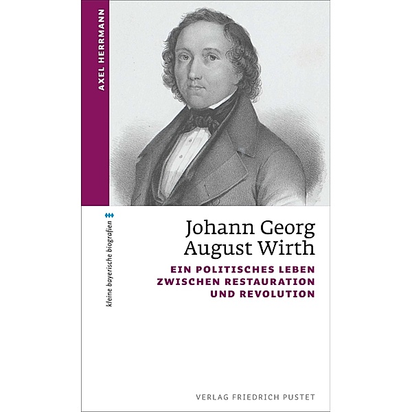 Johann Georg August Wirth / kleine bayerische biografien, Axel Herrmann