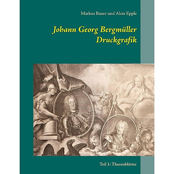 Johann Georg Bergmüller Druckgrafik, Markus Bauer, Alois Epple