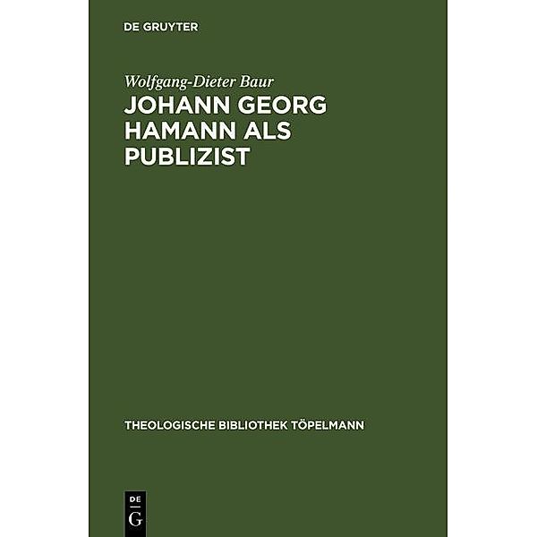 Johann Georg Hamann als Publizist / Theologische Bibliothek Töpelmann Bd.49, Wolfgang-Dieter Baur
