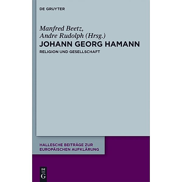 Johann Georg Hamann: Religion und Gesellschaft / Hallesche Beiträge zur Europäischen Aufklärung Bd.45