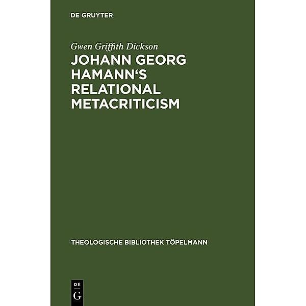 Johann Georg Hamann's Relational Metacriticism / Theologische Bibliothek Töpelmann Bd.67, Gwen Griffith Dickson