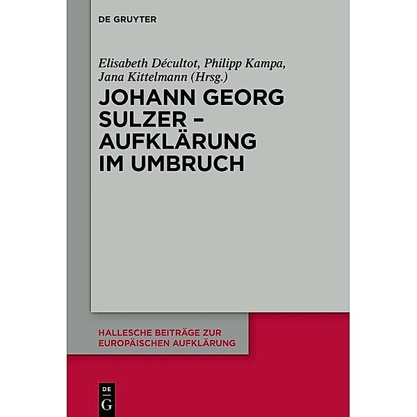 Johann Georg Sulzer - Aufklärung im Umbruch / Hallesche Beiträge zur Europäischen Aufklärung Bd.60