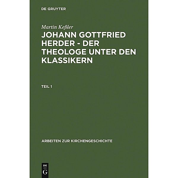 Johann Gottfried Herder - der Theologe unter den Klassikern / Arbeiten zur Kirchengeschichte Bd.102, Martin Keßler