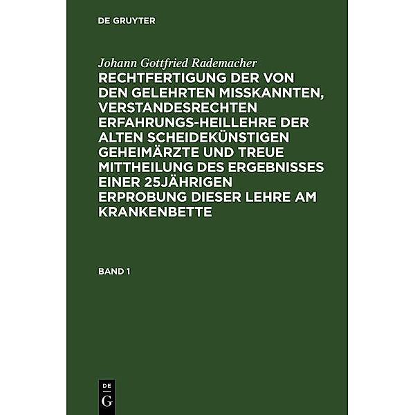 Johann Gottfried Rademacher: Rechtfertigung der von den Gelehrten misskannten, verstandesrechten Erfahrungsheillehre der alten scheidekünstigen Geheimärzte und treue Mittheilung des Ergebnisses einer 25jährigen Erprobung dieser Lehre am Krankenbette. Band 1, Johann Gottfried Rademacher