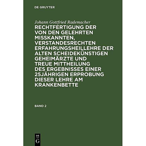 Johann Gottfried Rademacher: Rechtfertigung der von den Gelehrten misskannten, verstandesrechten Erfahrungsheillehre der alten scheidekünstigen Geheimärzte und treue Mittheilung des Ergebnisses einer 25jährigen Erprobung dieser Lehre am Krankenbette. Band 2, Johann Gottfried Rademacher