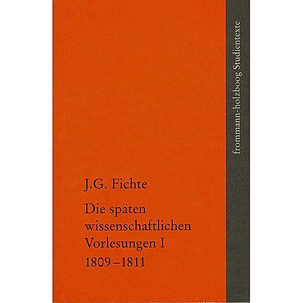 Johann Gottlieb Fichte: Die späten wissenschaftlichen Vorlesungen / I: 1809-1811, Johann Gottlieb Fichte