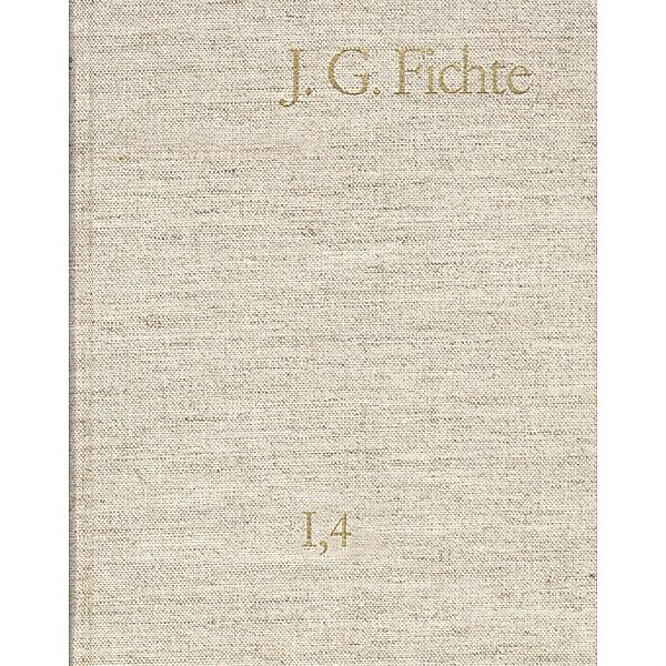 Johann Gottlieb Fichte: Gesamtausgabe / Reihe I: Werke. Band 4: Werke 1797-1798, Johann Gottlieb Fichte