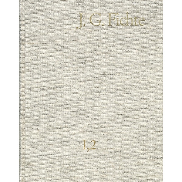 Johann Gottlieb Fichte: Gesamtausgabe / Reihe I: Werke. Band 2: Werke 1793-1795, Johann Gottlieb Fichte