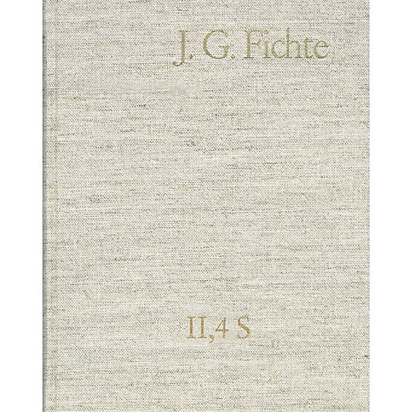 Johann Gottlieb Fichte: Gesamtausgabe / Reihe II: Nachgelassene Schriften. Band 4 Supplement: Ernst Platners 'Philosophische Aphorismen', Leipzig 1793, Ernst Platner