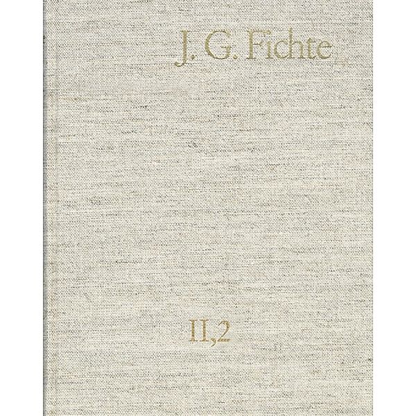 Johann Gottlieb Fichte: Gesamtausgabe / Reihe II: Nachgelassene Schriften. Band 2: Nachgelassene Schriften 1791-1793, Johann Gottlieb Fichte