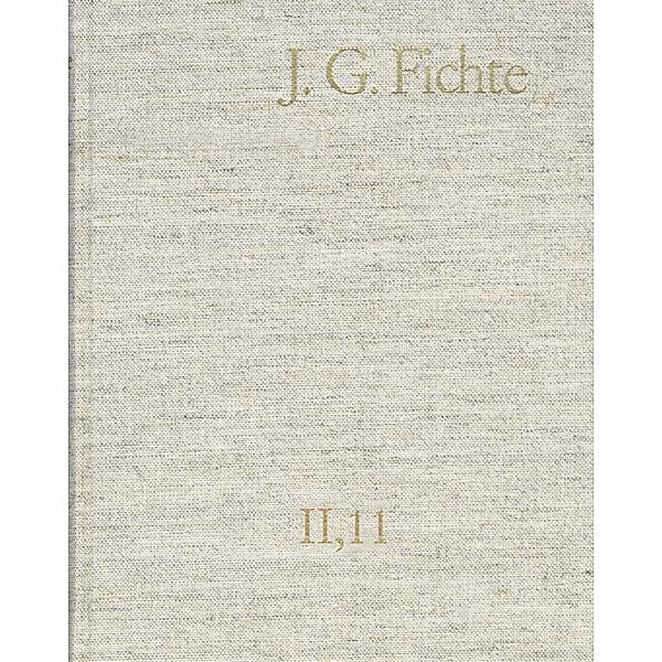 Johann Gottlieb Fichte: Gesamtausgabe / Reihe II: Nachgelassene Schriften. Band 11: Nachgelassene Schriften 1807-1810, Johann Gottlieb Fichte