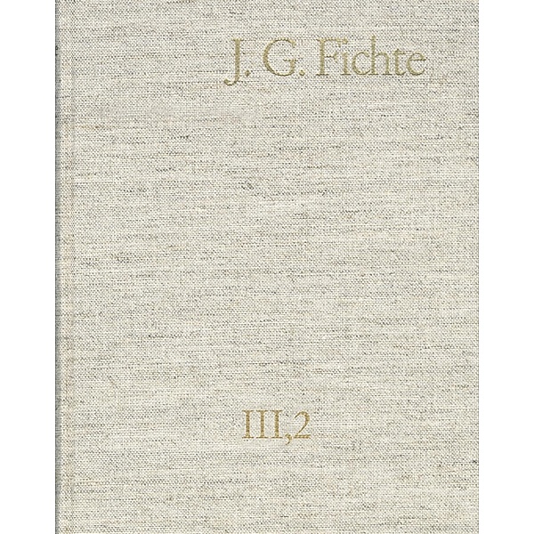 Johann Gottlieb Fichte: Gesamtausgabe / Reihe III: Briefe. Band 2: Briefe 1793-1795, Johann Gottlieb Fichte