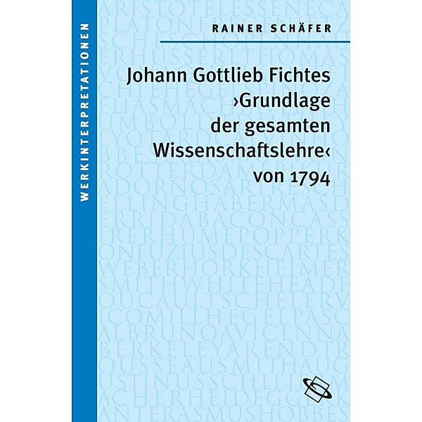 Johann Gottlieb Fichtes 'Grundlage der gesamten Wissenschaftslehre von 1794', Rainer Schäfer