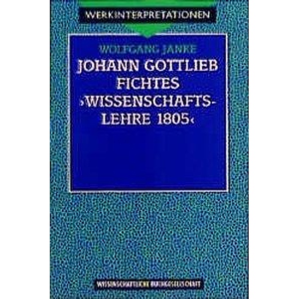 Johann Gottlieb Fichtes 'Wissenschaftslehre 1805', Wolfgang Janke