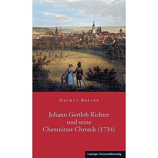 Johann Gottlob Richter und seine Chemnitzer Chronik (1734), Helmut Bräuer