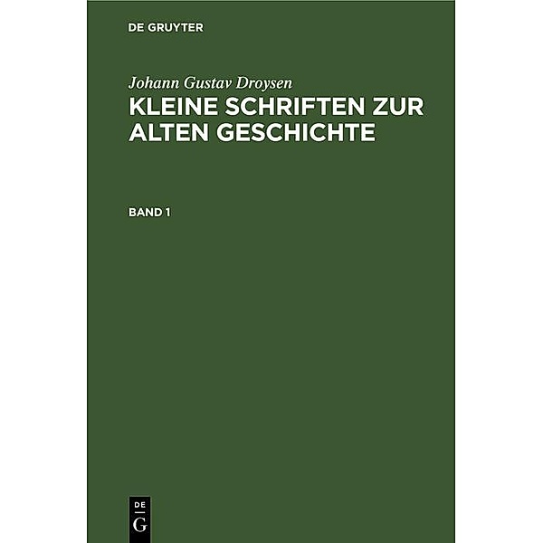 Johann Gustav Droysen: Kleine Schriften zur alten Geschichte. Band 1, Johann Gustav Droysen