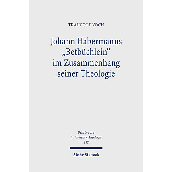 Johann Habermanns Betbüchlein im Zusammenhang seiner Theologie, Traugott Koch