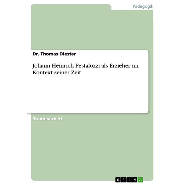 Johann Heinrich Pestalozzi als Erzieher im Kontext seiner Zeit, Thomas Diester
