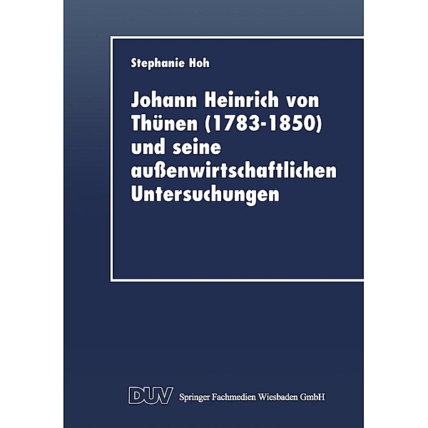 Johann Heinrich von Thünen (1783-1850) und seine aussenwirtschaftlichen Untersuchungen, Stephanie Hoh