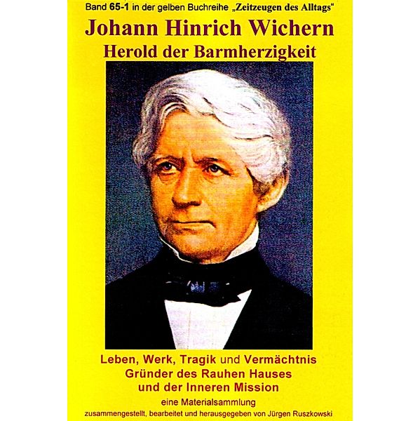 Johann Hinrich Wichern - Herold der Barmherzigkeit / gelbe Reihe bei Jürgen Ruszkowski Bd.65, Jürgen Ruszkowski