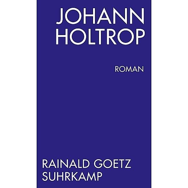 Johann Holtrop. Abriss der Gesellschaft, Rainald Goetz