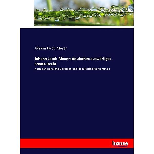 Johann Jacob Mosers deutsches auswärtiges Staats-Recht, Johann Jacob Moser