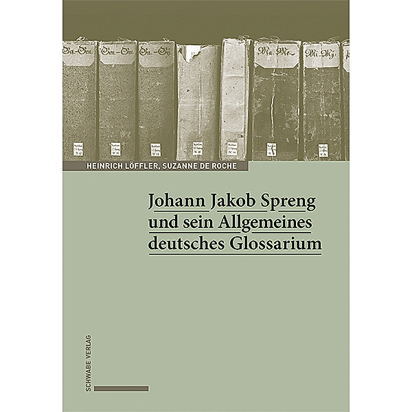 Johann Jakob Spreng und sein Allgemeines deutsches Glossarium, Heinrich Löffler, Suzanne de Roche