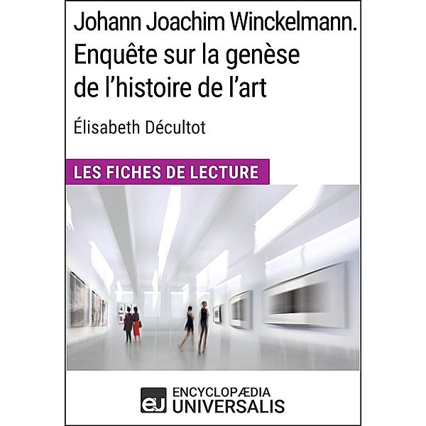 Johann Joachim Winckelmann. Enquête sur la genèse de l'histoire de l'art d'Élisabeth Décultot, Encyclopaedia Universalis