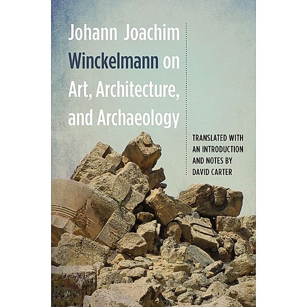 Johann Joachim Winckelmann on Art, Architecture, and Archaeology / Studies in German Literature Linguistics and Culture Bd.142, Johann Joachim Winckelmann