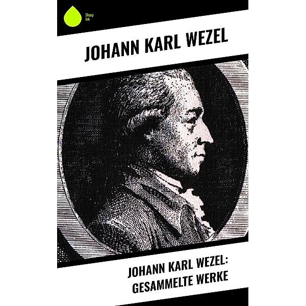 Johann Karl Wezel: Gesammelte Werke, Johann Karl Wezel