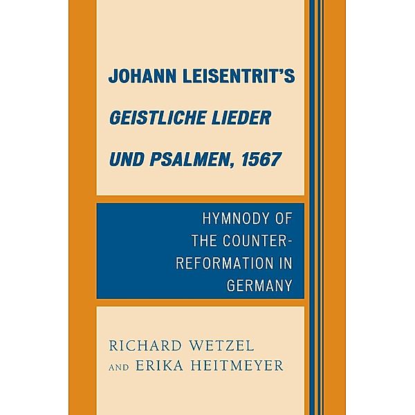 Johann Leisentrit's Geistliche Lieder und Psalmen, 1567, Richard D. Wetzel, Erika Heitmeyer