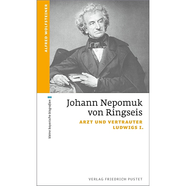Johann Nepomuk von Ringseis / kleine bayerische biografien, Alfred Wolfsteiner