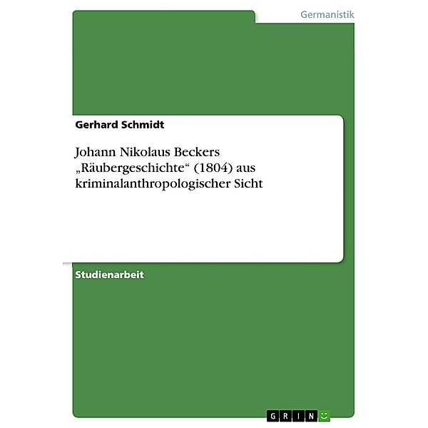 Johann Nikolaus Beckers Räubergeschichte (1804) aus kriminalanthropologischer Sicht, Gerhard Schmidt