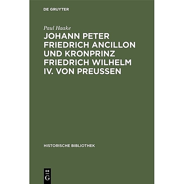 Johann Peter Friedrich Ancillon und Kronprinz Friedrich Wilhelm IV. von Preußen, Paul Haake