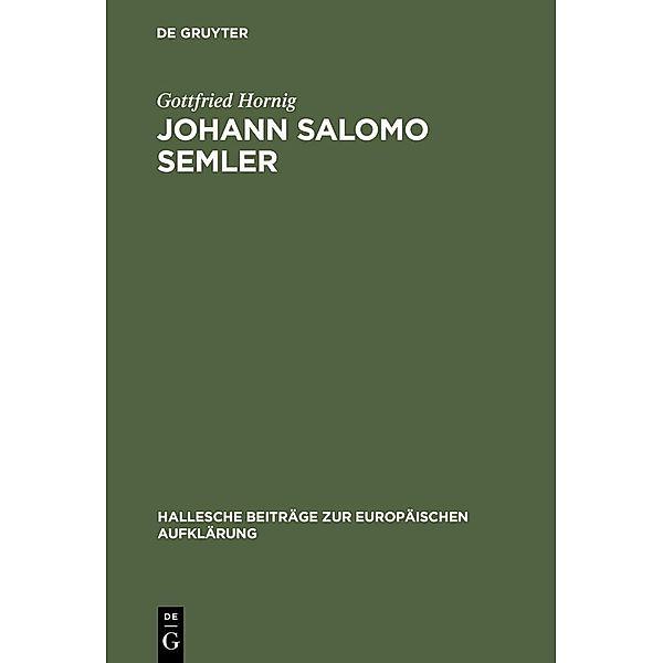 Johann Salomo Semler / Hallesche Beiträge zur Europäischen Aufklärung Bd.2, Gottfried Hornig