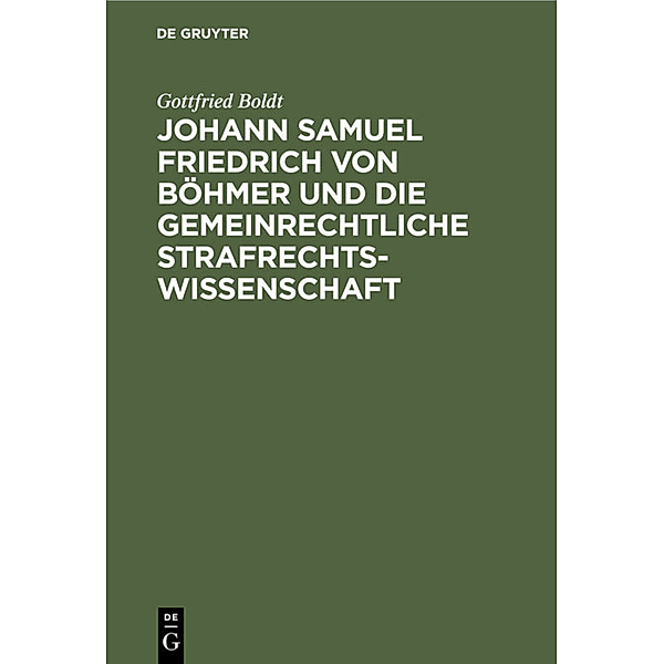 Johann Samuel Friedrich von Böhmer und die gemeinrechtliche Strafrechtswissenschaft, Gottfried Boldt