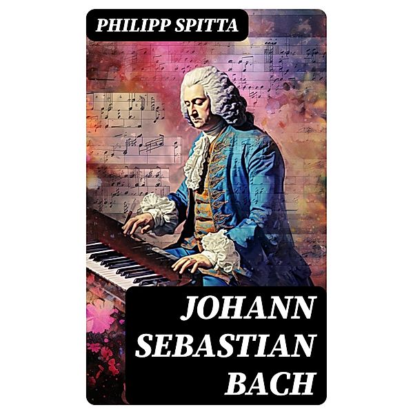 Johann Sebastian Bach, Philipp Spitta