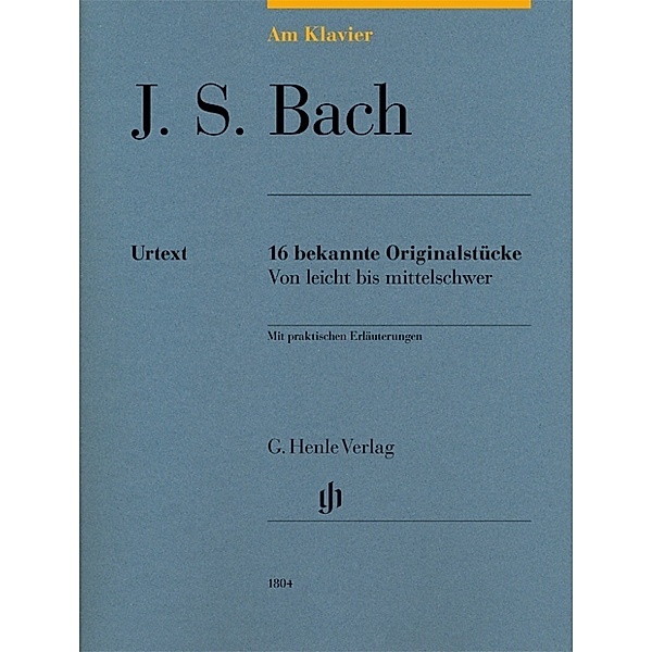 Johann Sebastian Bach - Am Klavier - 16 bekannte Originalstücke, Johann Sebastian Bach - Am Klavier - 16 bekannte Originalstücke