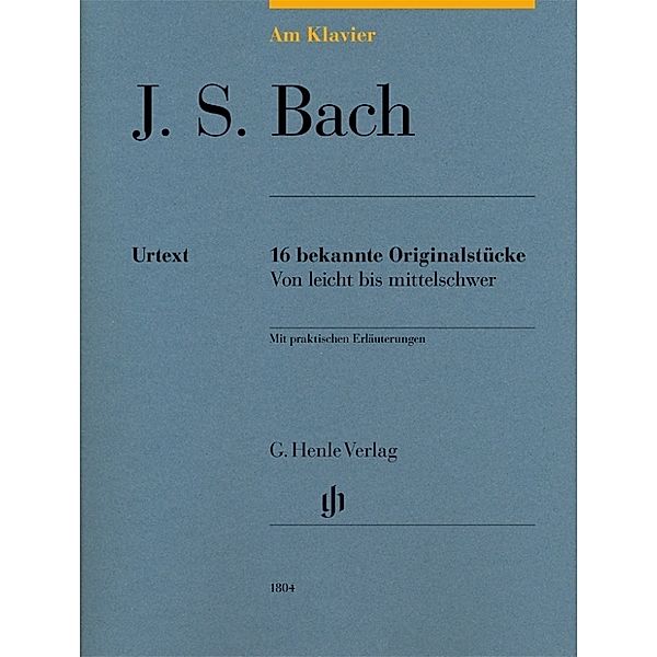 Johann Sebastian Bach - Am Klavier - 16 bekannte Originalstücke, Johann Sebastian Bach - Am Klavier - 16 bekannte Originalstücke