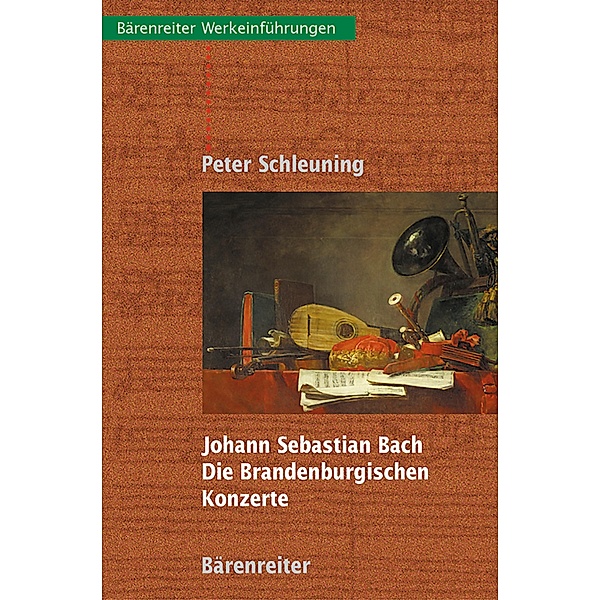 Johann Sebastian Bach - Die Brandenburgischen Konzerte / Bärenreiter-Werkeinführungen, Peter Schleuning